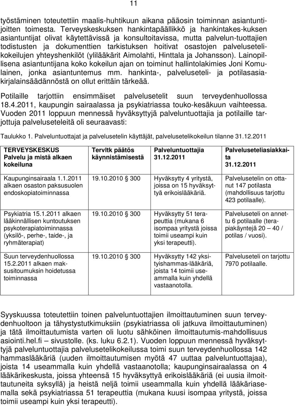 palvelusetelikokeilujen yhteyshenkilöt (ylilääkärit Aimolahti, Hinttala ja Johansson).