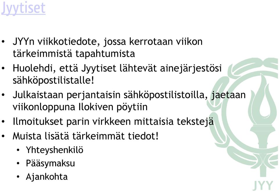 Julkaistaan perjantaisin sähköpostilistoilla, jaetaan viikonloppuna Ilokiven pöytiin