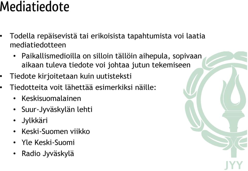 jutun tekemiseen Tiedote kirjoitetaan kuin uutisteksti Tiedotteita voit lähettää esimerkiksi