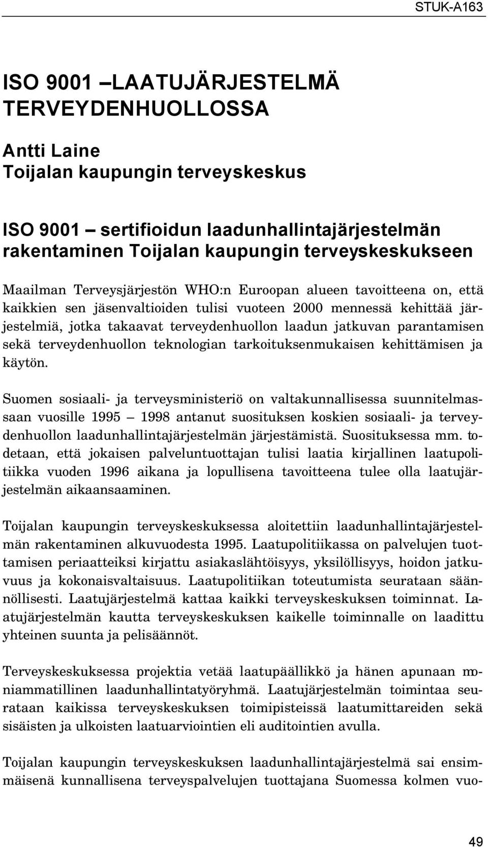 parantamisen sekä terveydenhuollon teknologian tarkoituksenmukaisen kehittämisen ja käytön.