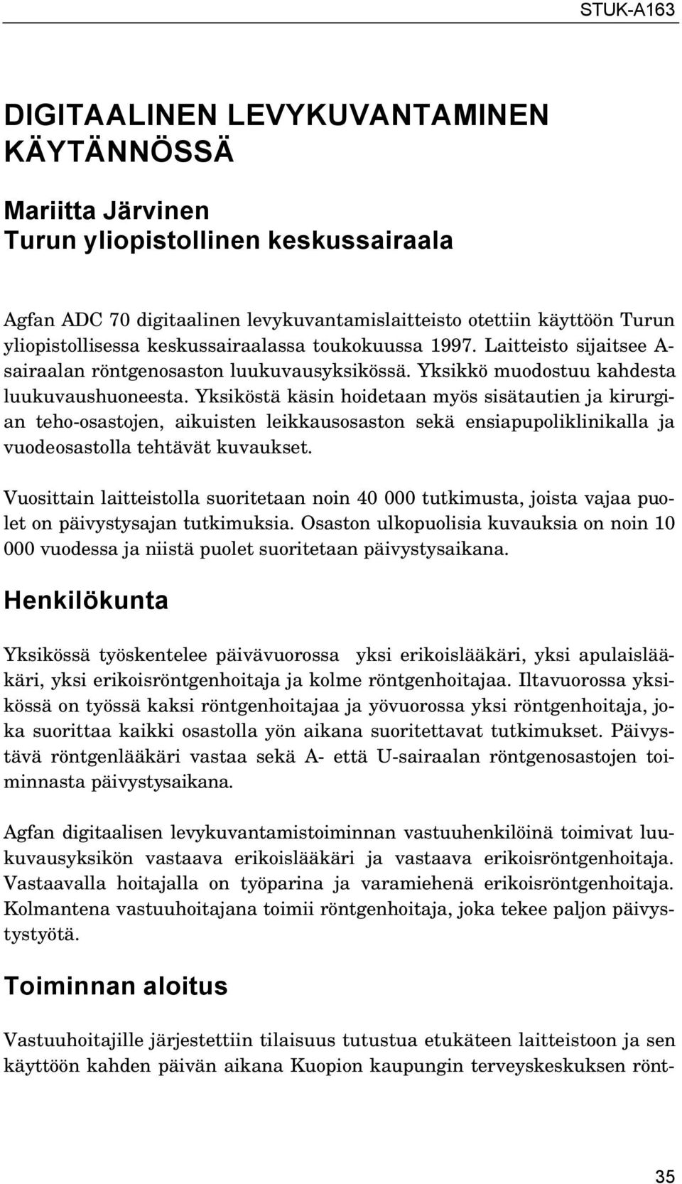 Yksiköstä käsin hoidetaan myös sisätautien ja kirurgian teho-osastojen, aikuisten leikkausosaston sekä ensiapupoliklinikalla ja vuodeosastolla tehtävät kuvaukset.