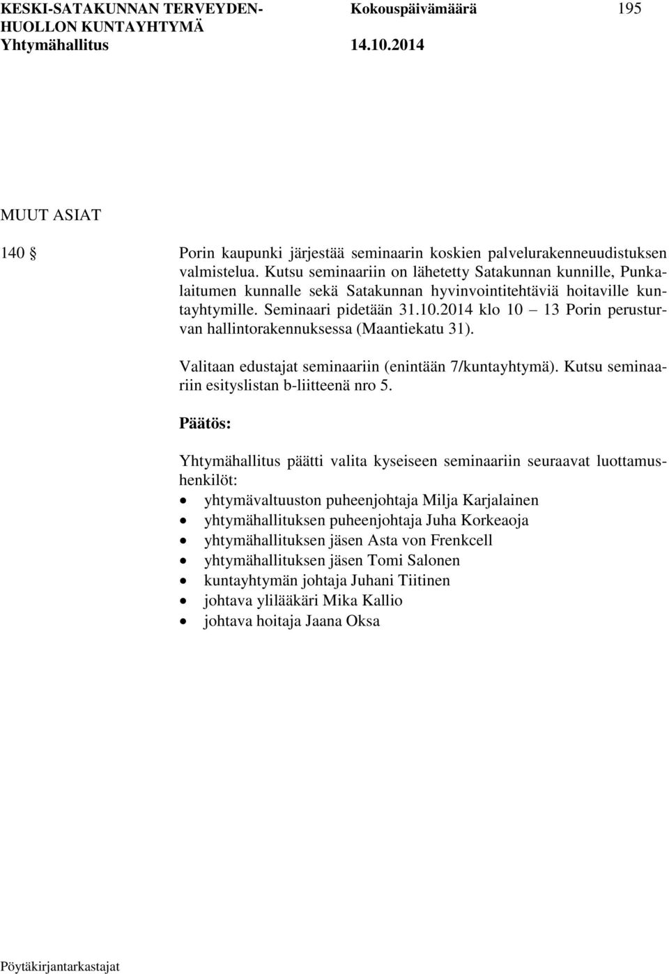 2014 klo 10 13 Porin perusturvan hallintorakennuksessa (Maantiekatu 31). Valitaan edustajat seminaariin (enintään 7/kuntayhtymä). Kutsu seminaariin esityslistan b-liitteenä nro 5.