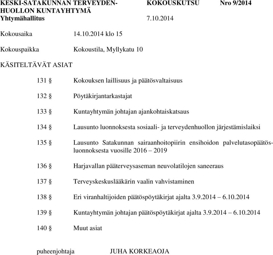 2014 klo 15 Kokouspaikka Kokoustila, Myllykatu 10 KÄSITELTÄVÄT ASIAT 131 Kokouksen laillisuus ja päätösvaltaisuus 132 133 Kuntayhtymän johtajan ajankohtaiskatsaus 134 Lausunto