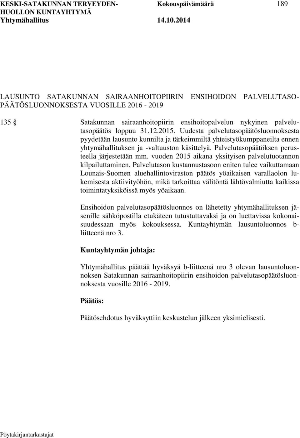 Uudesta palvelutasopäätösluonnoksesta pyydetään lausunto kunnilta ja tärkeimmiltä yhteistyökumppaneilta ennen yhtymähallituksen ja -valtuuston käsittelyä.