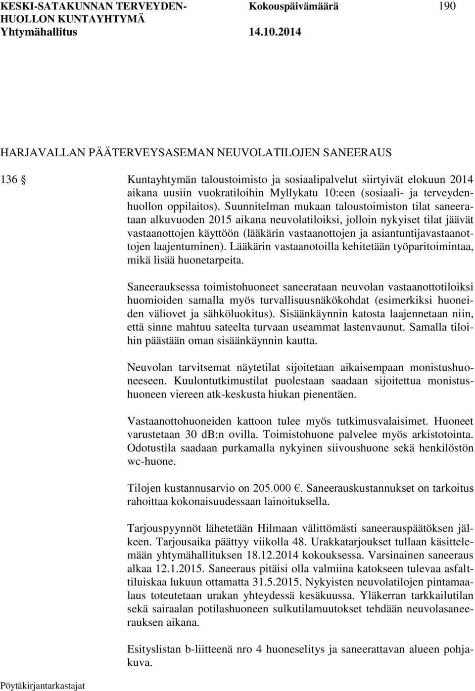 Suunnitelman mukaan taloustoimiston tilat saneerataan alkuvuoden 2015 aikana neuvolatiloiksi, jolloin nykyiset tilat jäävät vastaanottojen käyttöön (lääkärin vastaanottojen ja