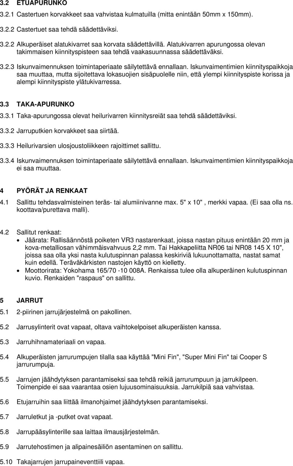 Iskunvaimentimien kiinnityspaikkoja saa muuttaa, mutta sijoitettava lokasuojien sisäpuolelle niin, että ylempi kiinnityspiste korissa ja alempi kiinnityspiste ylätukivarressa. 3.