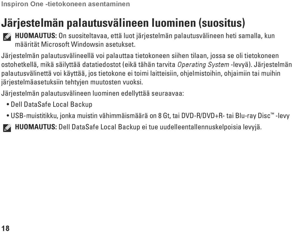 Järjestelmän palautusvälineellä voi palauttaa tietokoneen siihen tilaan, jossa se oli tietokoneen ostohetkellä, mikä säilyttää datatiedostot (eikä tähän tarvita Operating System -levyä).