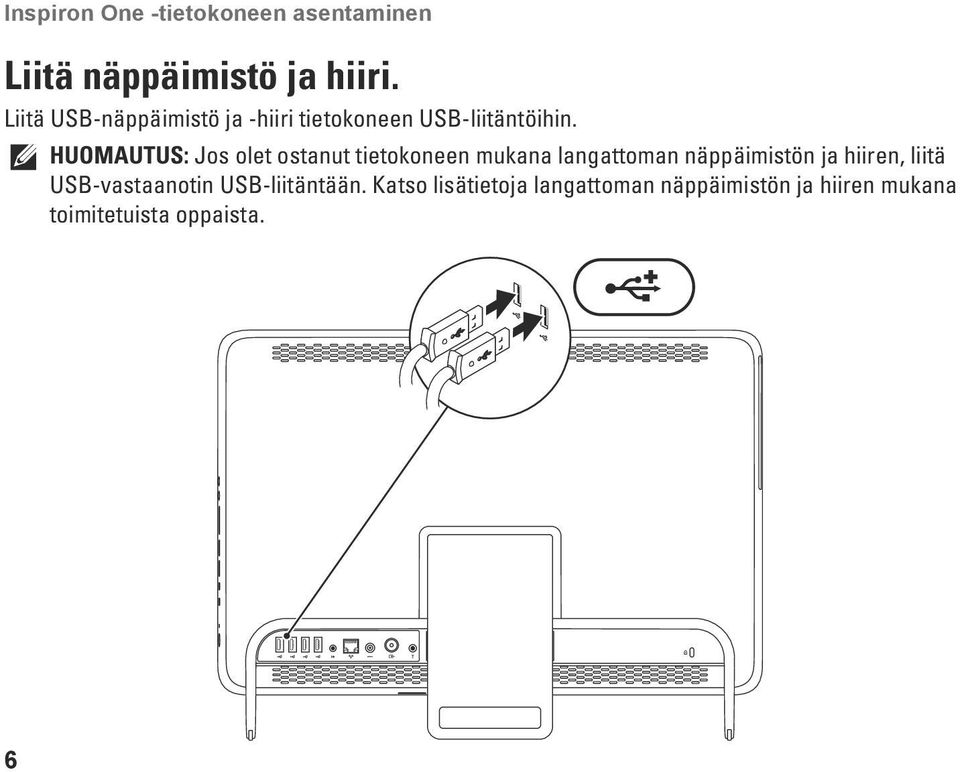 HUOMAUTUS: Jos olet ostanut tietokoneen mukana langattoman näppäimistön ja hiiren,