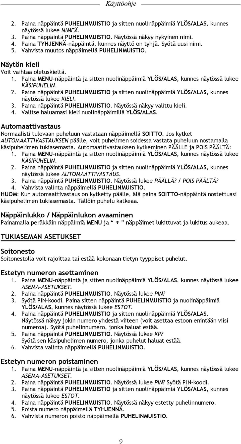 Valitse haluamasi kieli nuolinäppäimillä YLÖS/ALAS. Automaattivastaus Normaalisti tulevaan puheluun vastataan näppäimellä SOITTO.