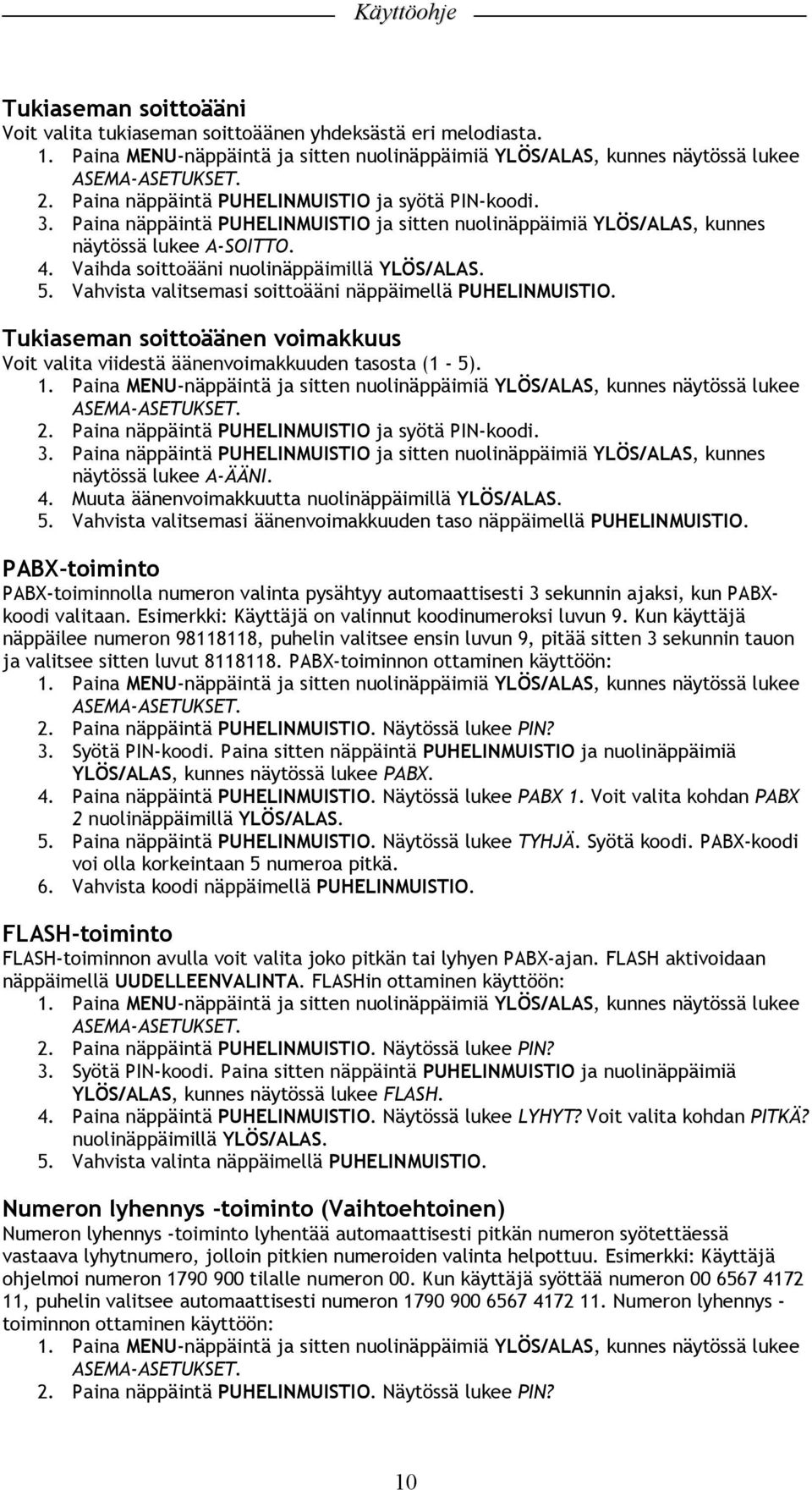 Vahvista valitsemasi soittoääni näppäimellä PUHELINMUISTIO. Tukiaseman soittoäänen voimakkuus Voit valita viidestä äänenvoimakkuuden tasosta (1-5). 2.