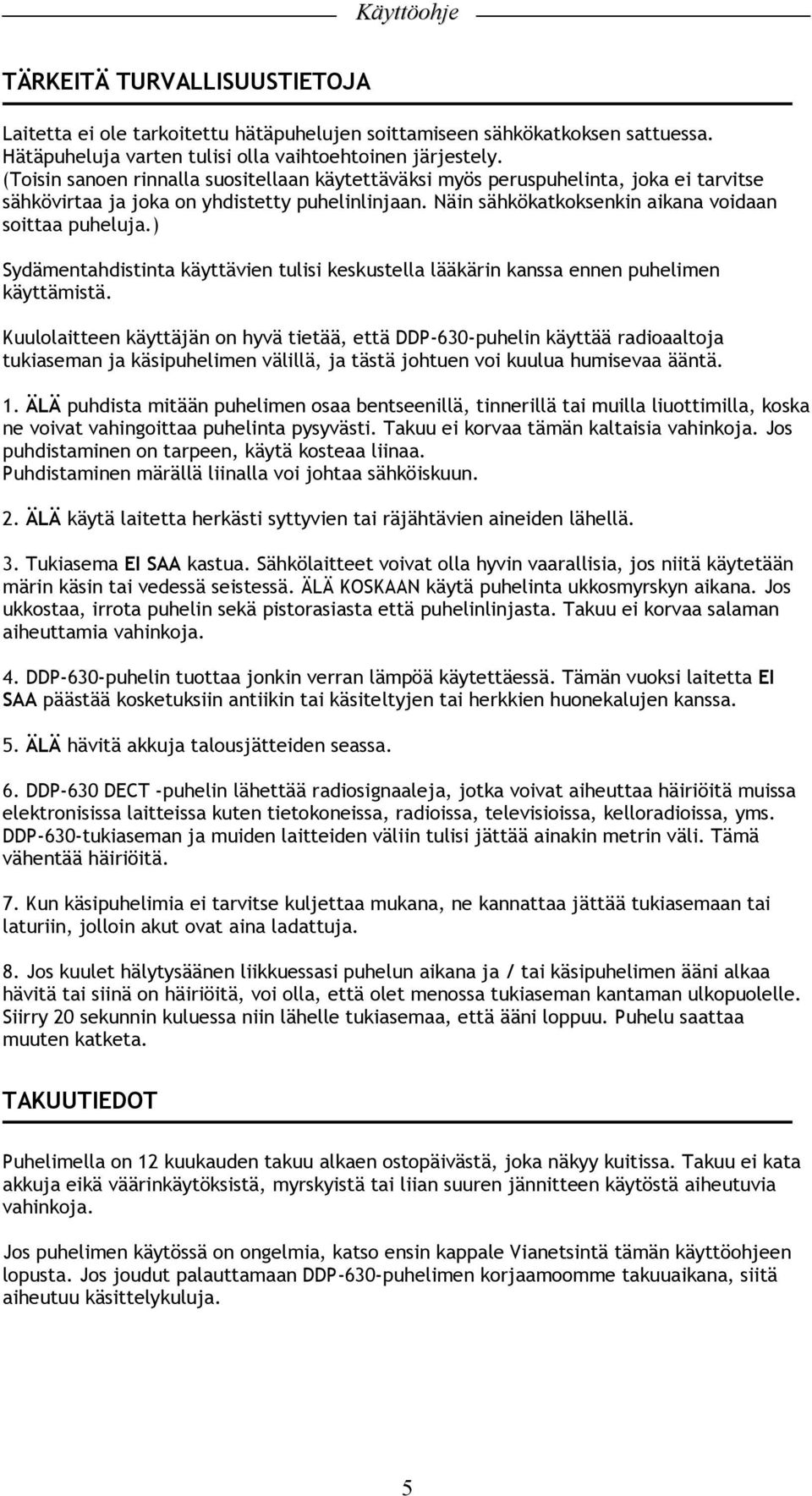 ) Sydämentahdistinta käyttävien tulisi keskustella lääkärin kanssa ennen puhelimen käyttämistä.