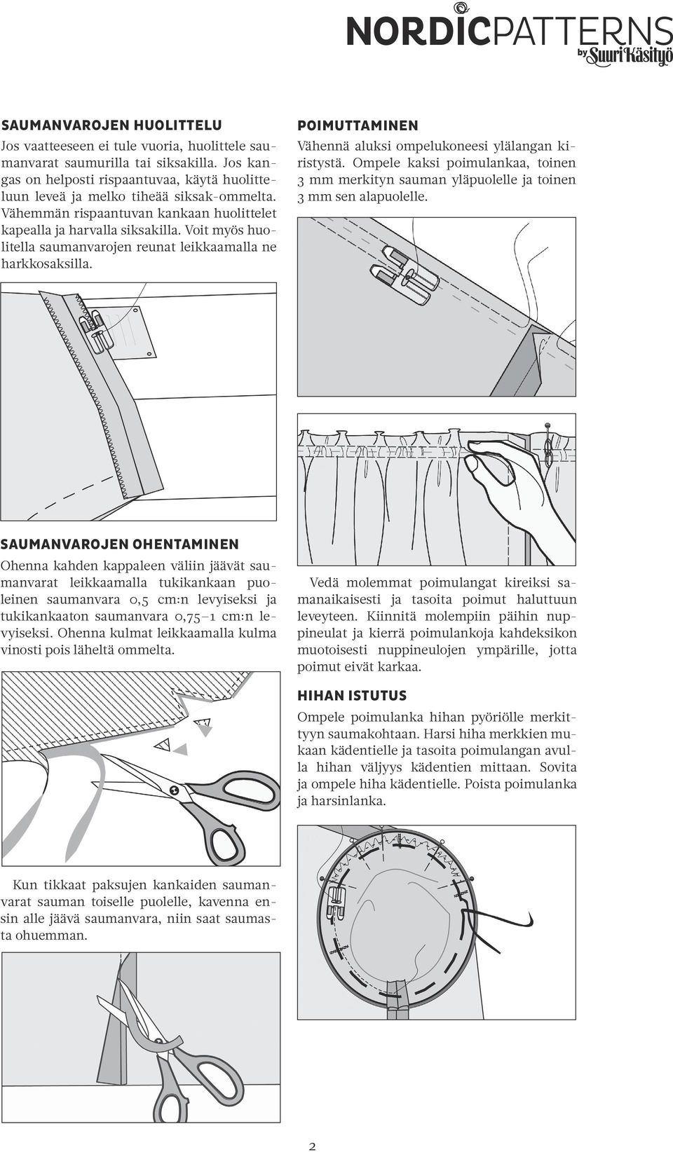 POIMUTTAMINEN Vähennä aluksi ompelukoneesi ylälangan kiristystä. Ompele kaksi poimulankaa, toinen 3 mm merkityn sauman yläpuolelle ja toinen 3 mm sen alapuolelle.