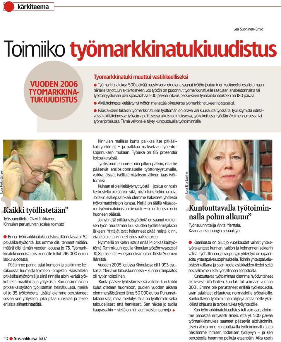 Jos työtön on pudonnut työmarkkinatuelle saatuaan ansiosidonnaista tai työttömyysturvan peruspäivärahaa 500 päivää, oikeus passiiviseen työmarkkinatukeen on 180 päivää.