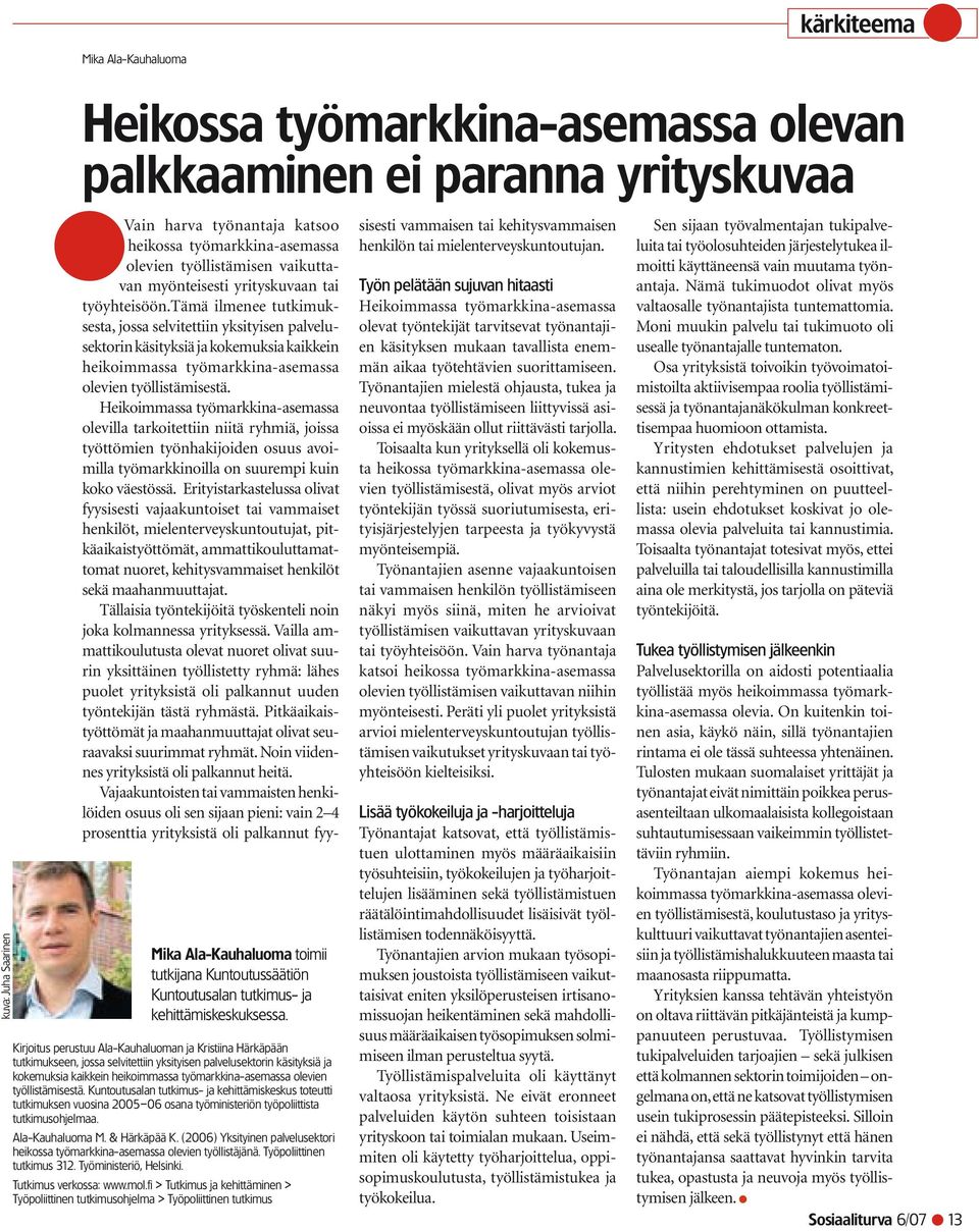 Kirjoitus perustuu Ala-Kauhaluoman ja Kristiina Härkäpään tutkimukseen, jossa selvitettiin yksityisen palvelusektorin käsityksiä ja kokemuksia kaikkein heikoimmassa työmarkkina-asemassa olevien