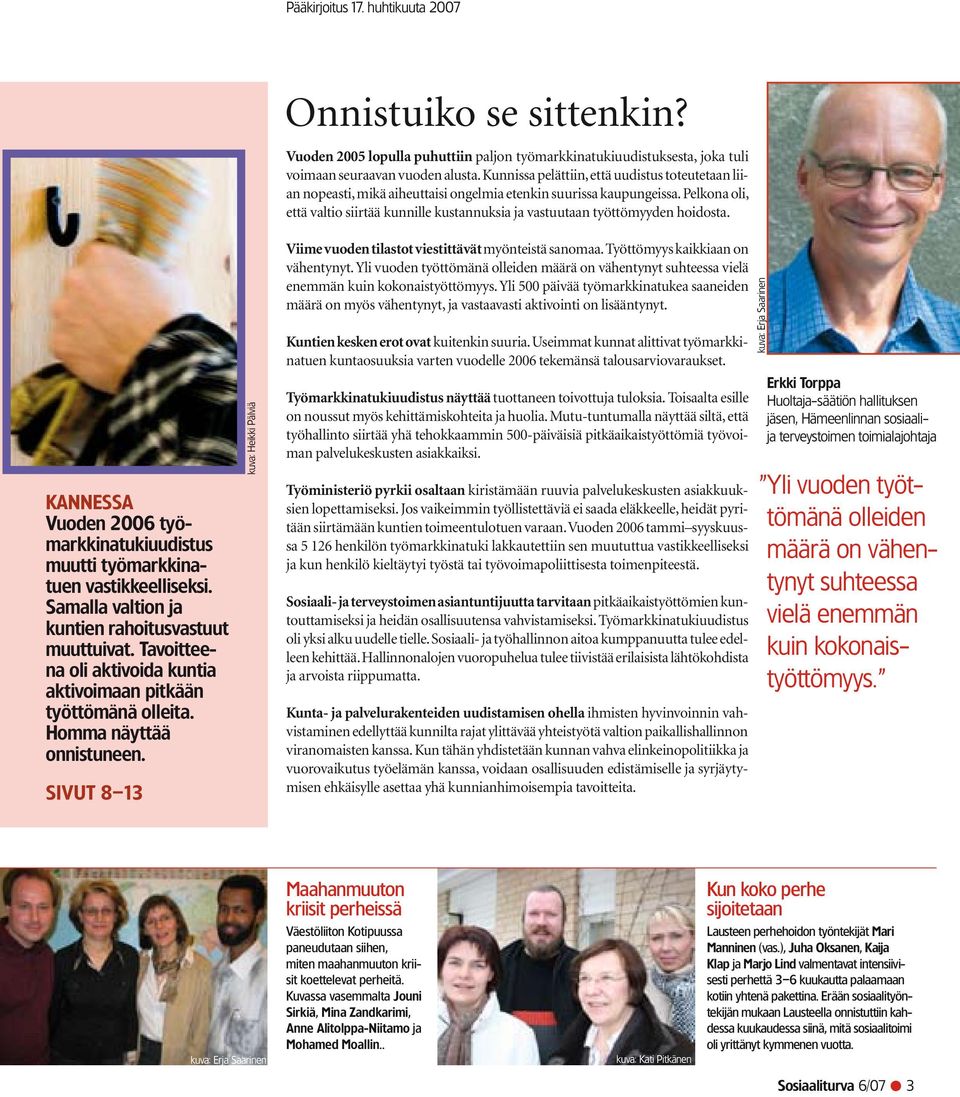 Pelkona oli, että valtio siirtää kunnille kustannuksia ja vastuutaan työttömyyden hoidosta. Kannessa Vuoden 2006 työmarkkinatukiuudistus muutti työmarkkinatuen vastikkeelliseksi.