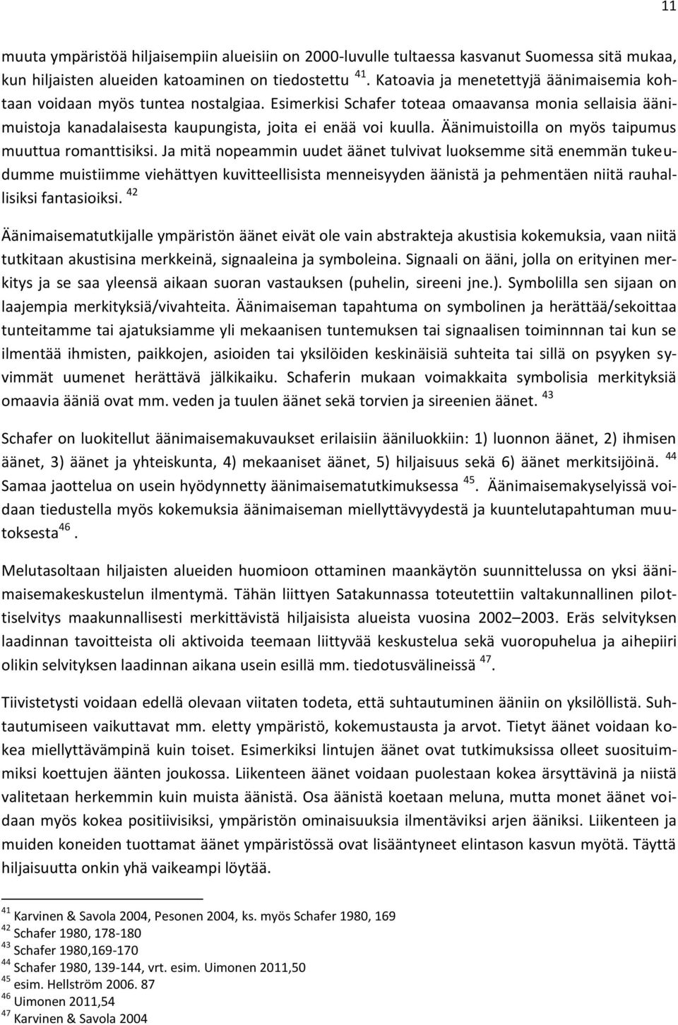 Äänimuistoilla on myös taipumus muuttua romanttisiksi.