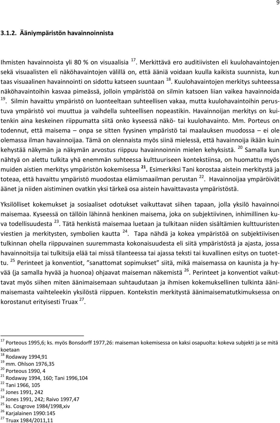 suuntaan 18. Kuulohavaintojen merkitys suhteessa näköhavaintoihin kasvaa pimeässä, jolloin ympäristöä on silmin katsoen liian vaikea havainnoida 19.