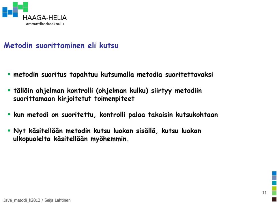 suorittamaan kirjoitetut toimenpiteet kun metodi on suoritettu, kontrolli palaa takaisin