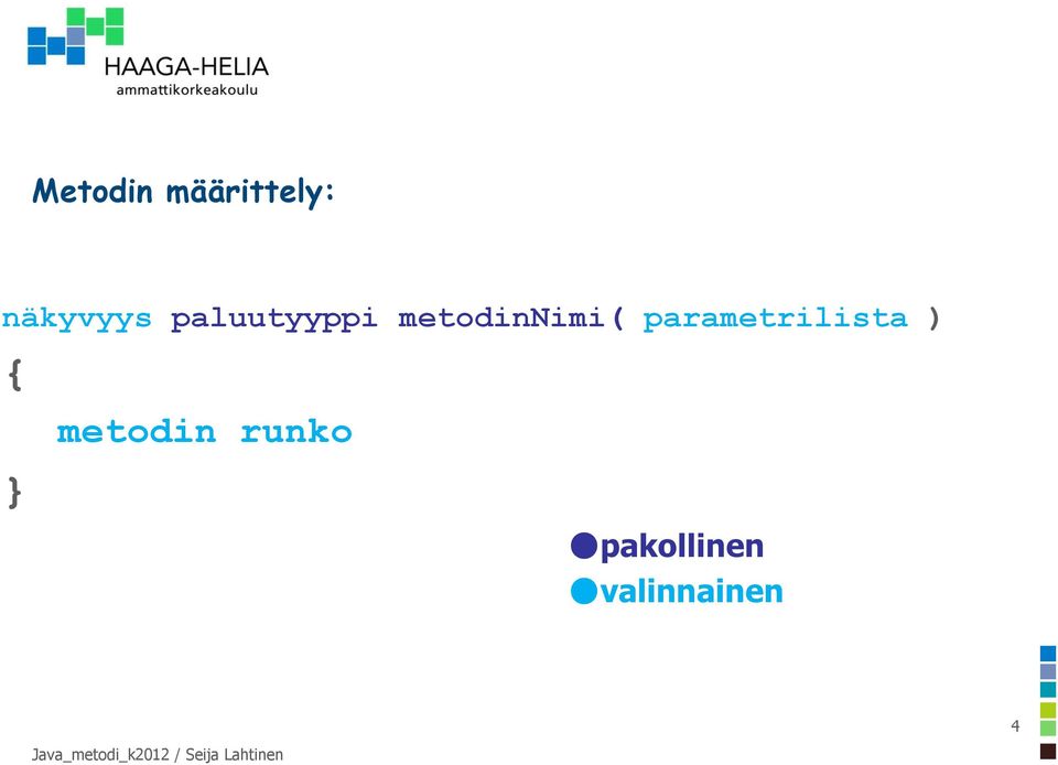metodinnimi( parametrilista