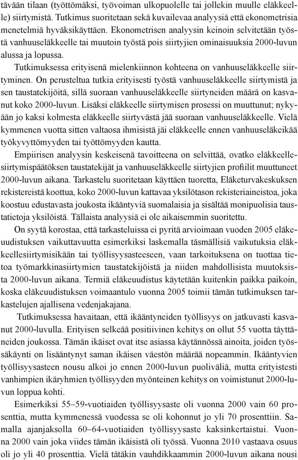 Tutkimuksessa erityisenä mielenkiinnon kohteena on vanhuuseläkkeelle siirtyminen.