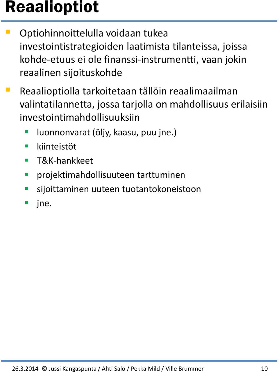 jossa tarjolla on maholliss erilaisiin investointimahollisksiin lonnonvarat (öljy, kaas, p jne.