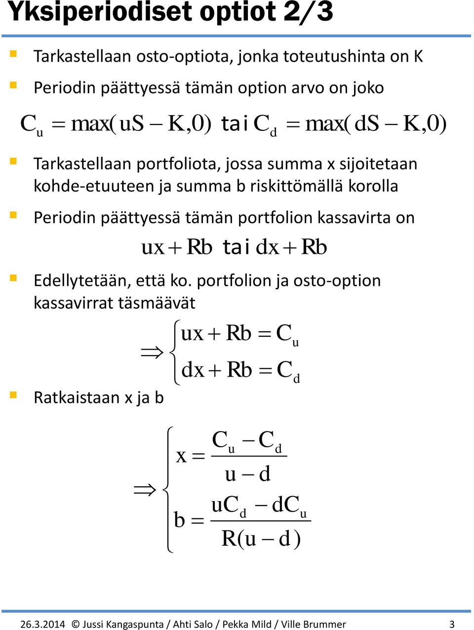päättyessä tämän portfolion kassavirta on Eellytetään, että ko.