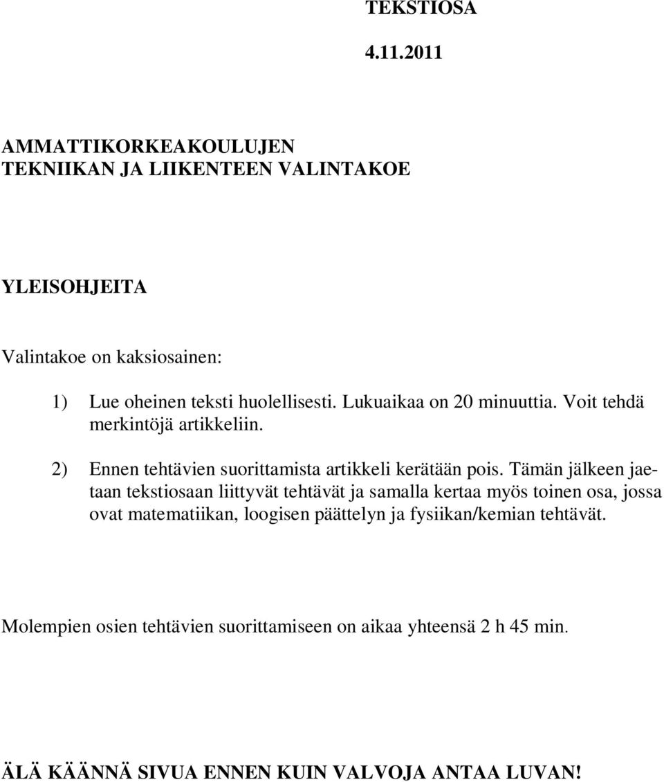 Lukuaikaa on 20 minuuttia. Voit tehdä merkintöjä artikkeliin. 2) Ennen tehtävien suorittamista artikkeli kerätään pois.