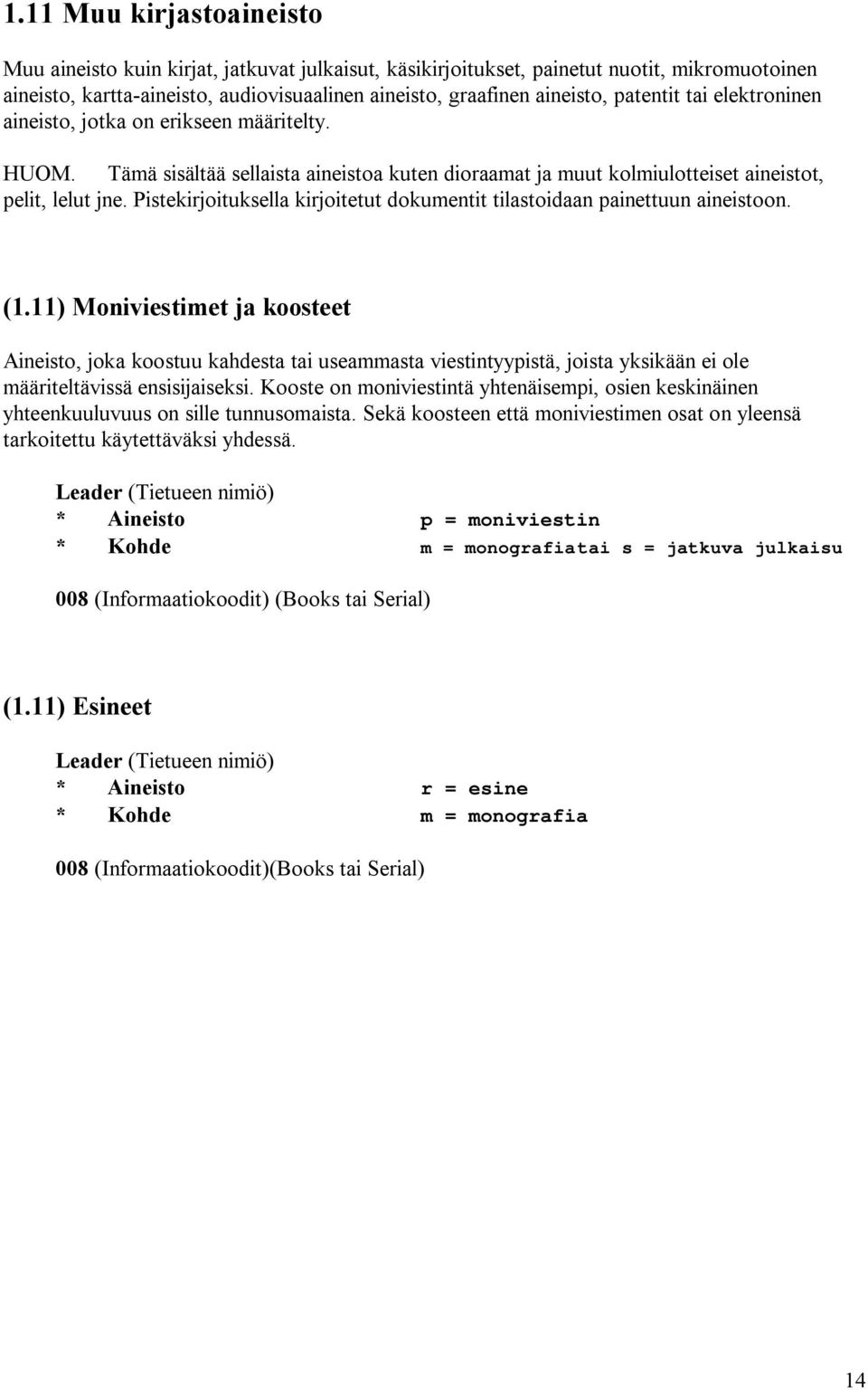 Pistekirjoituksella kirjoitetut dokumentit tilastoidaan painettuun aineistoon. (1.