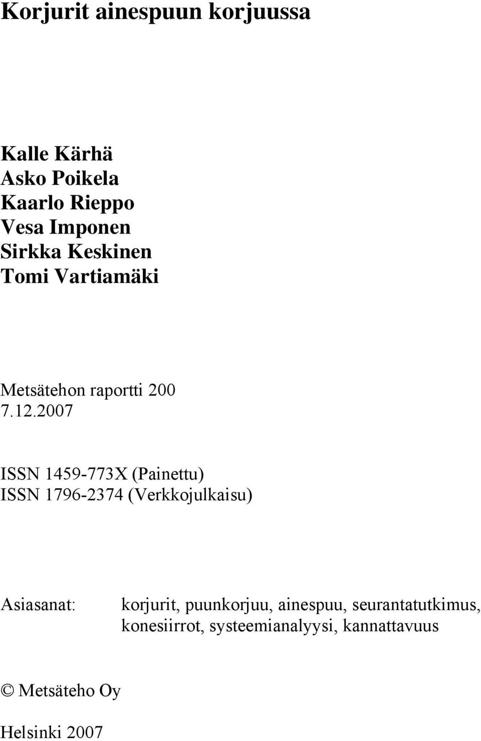 2007 ISSN 1459-773X (Painettu) ISSN 1796-2374 (Verkkojulkaisu) Asiasanat: korjurit,