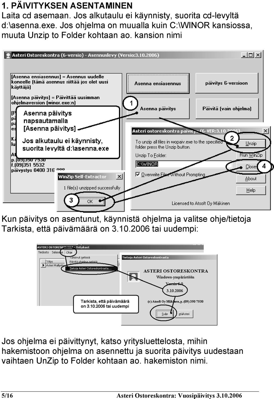 kansion nimi Kun päivitys on asentunut, käynnistä ohjelma ja valitse ohje/tietoja Tarkista, että päivämäärä on 3.10.