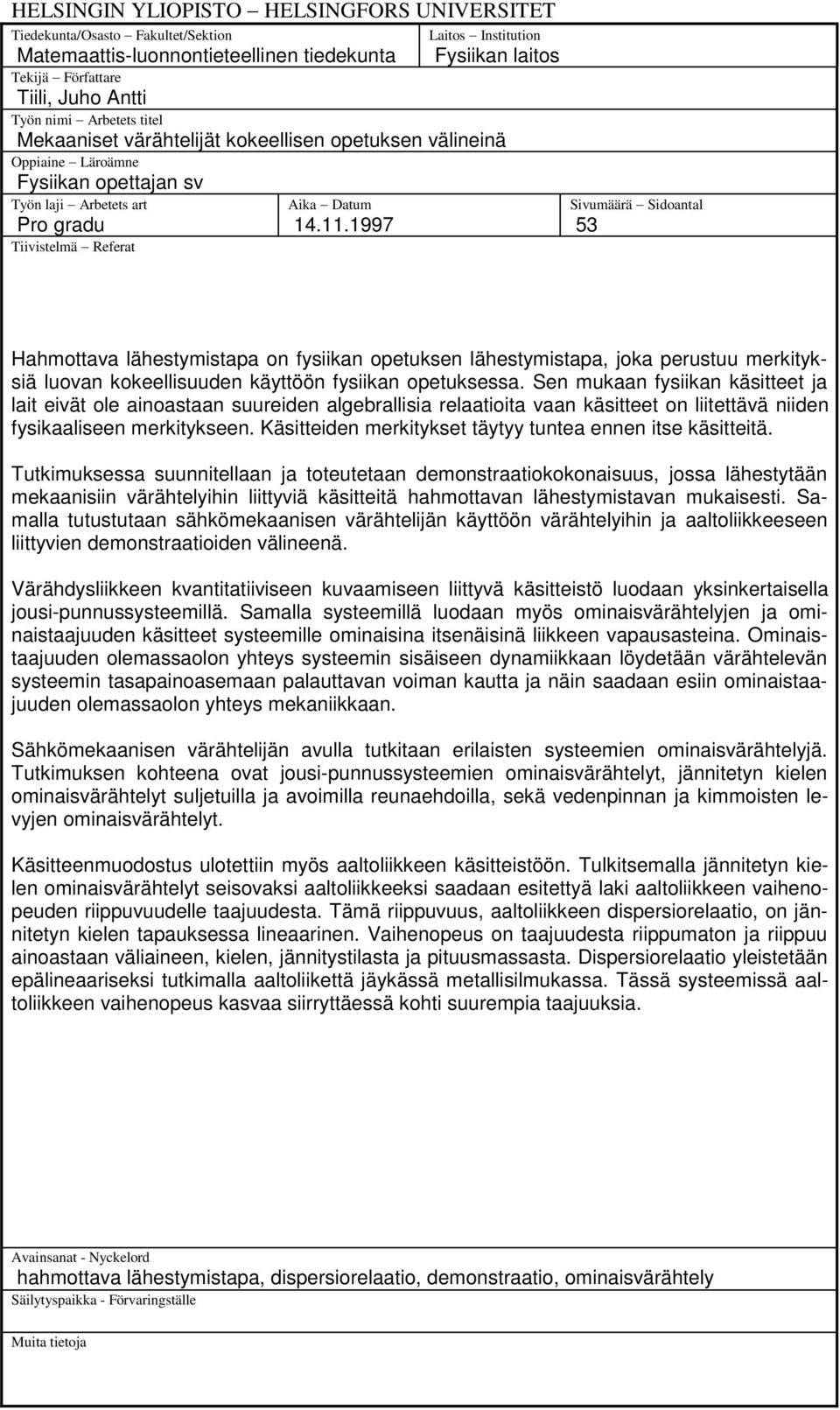 1997 Sivumäärä Sidoantal 53 Hahmottava lähestymistapa on fysiikan opetuksen lähestymistapa, joka perustuu merkityksiä luovan kokeellisuuden käyttöön fysiikan opetuksessa.