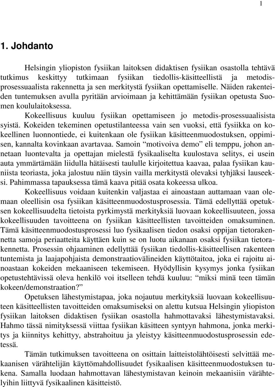 Kokeellisuus kuuluu fysiikan opettamiseen jo metodis-prosessuaalisista syistä.