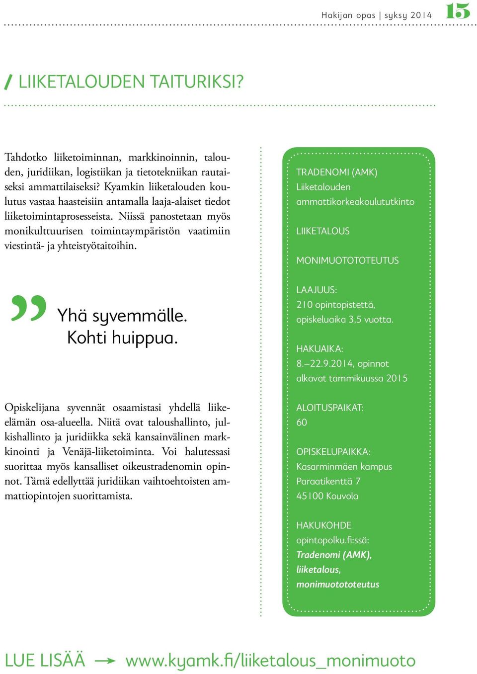 Niissä panostetaan myös monikulttuurisen toimintaympäristön vaatimiin viestintä- ja yhteistyötaitoihin. Yhä syvemmälle. Kohti huippua.