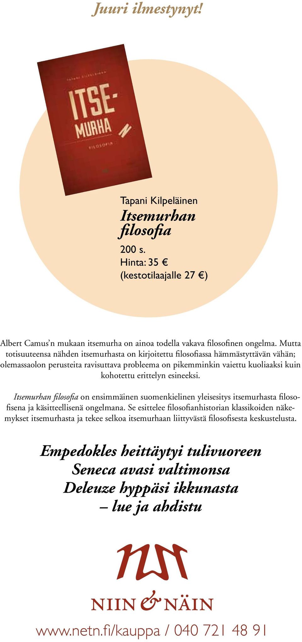 erittelyn esineeksi. Itsemurhan filosofia on ensimmäinen suomenkielinen yleisesitys itsemurhasta filosofisena ja käsitteellisenä ongelmana.