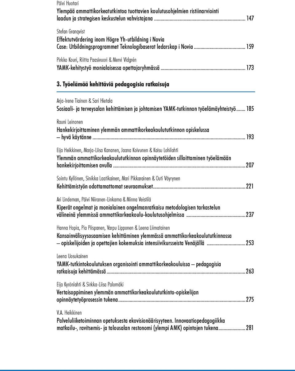 .. 159 Pirkko Kouri, Riitta Paasivuori & Mervi Vidgrén YAMK-kehitystyö monialaisessa opettajaryhmässä... 173 3.