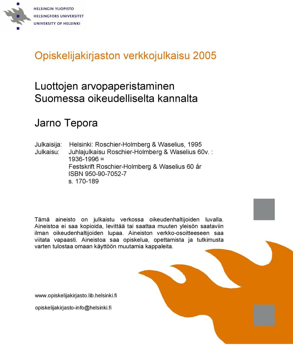 170 189 Tämä aineisto on julkaistu verkossa oikeudenhaltijoiden luvalla. Aineistoa ei saa kopioida, levittää tai saattaa muuten yleisön saataviin ilman oikeudenhaltijoiden lupaa.