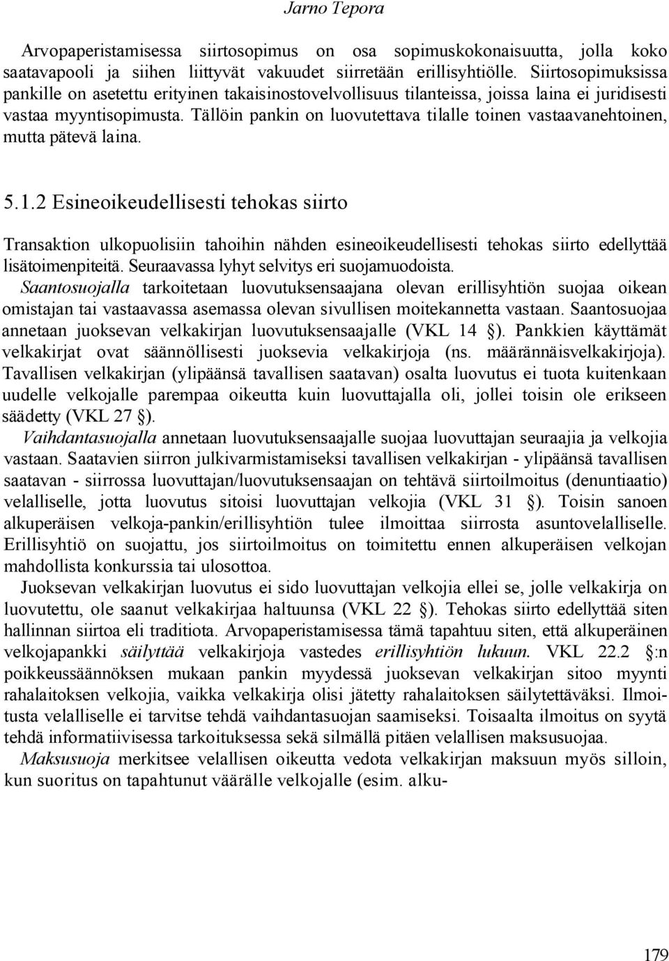 Tällöin pankin on luovutettava tilalle toinen vastaavanehtoinen, mutta pätevä laina. 5.1.