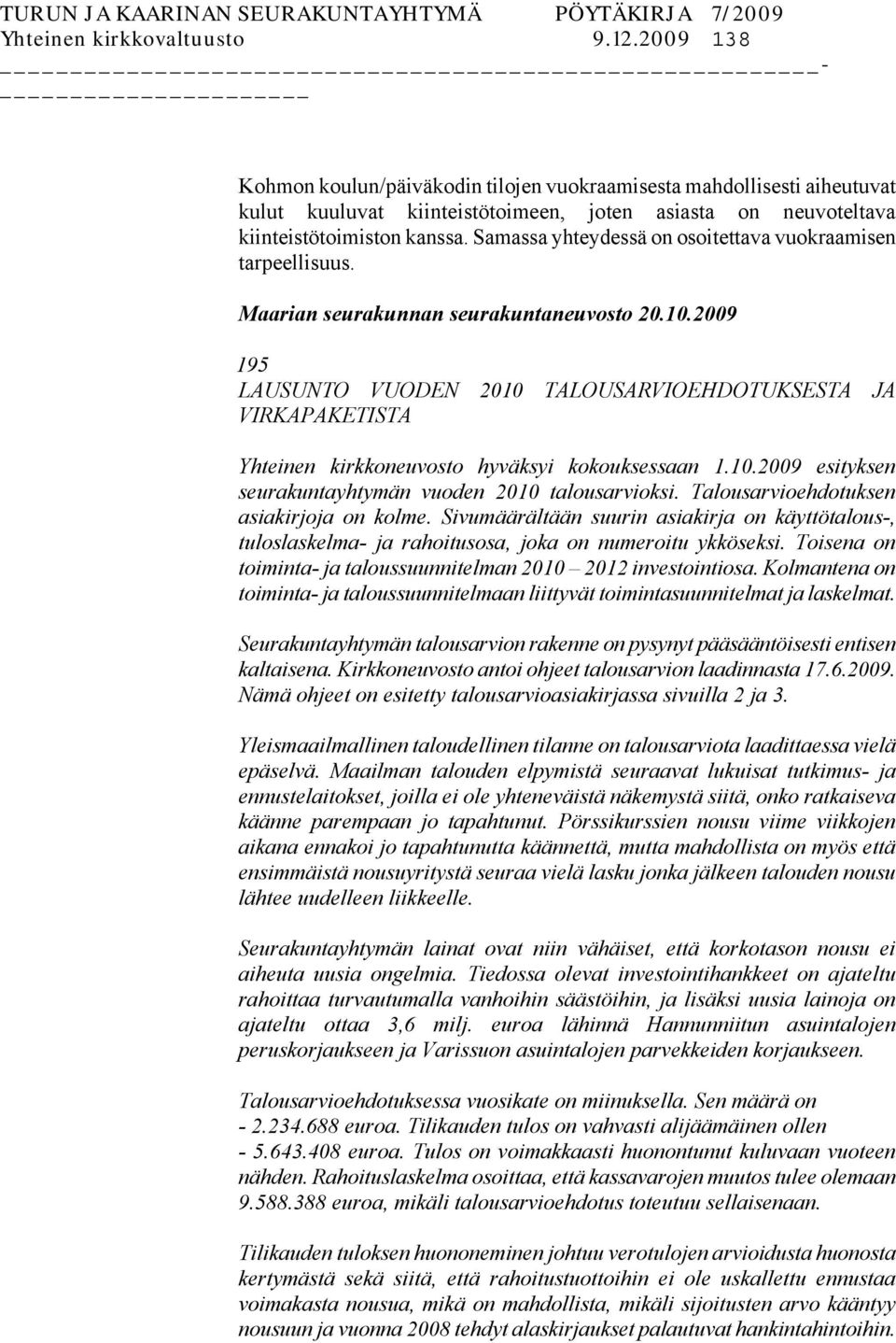 Samassa yhteydessä on osoitettava vuokraamisen tarpeellisuus. Maarian seurakunnan seurakuntaneuvosto 20.10.