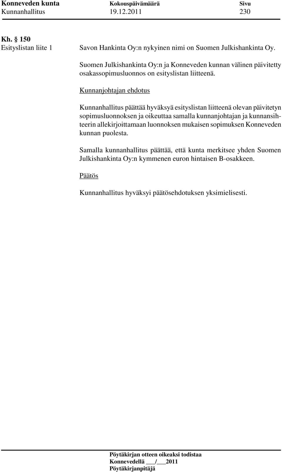 Kunnanhallitus päättää hyväksyä esityslistan liitteenä olevan päivitetyn sopimusluonnoksen ja oikeuttaa samalla kunnanjohtajan ja kunnansihteerin