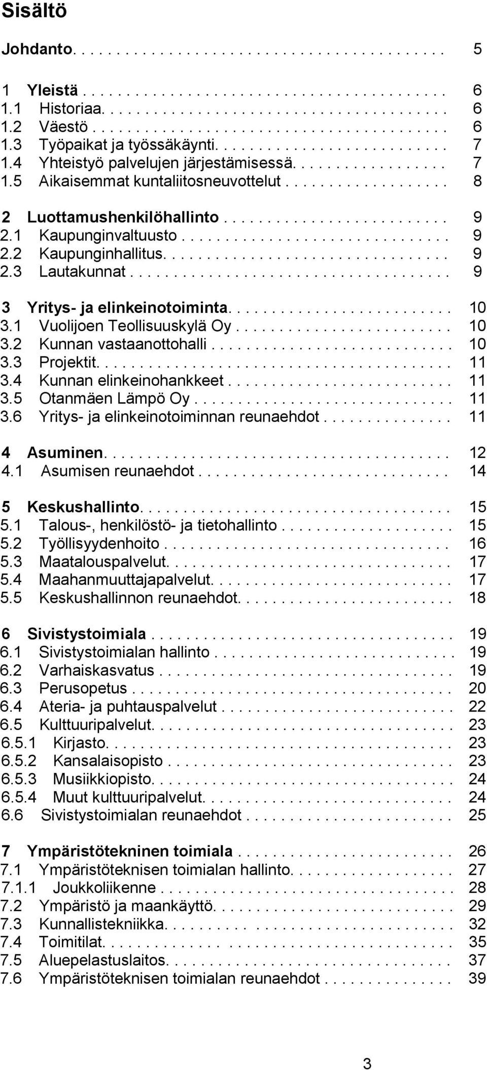 1 Kaupunginvaltuusto............................... 9 2.2 Kaupunginhallitus................................. 9 2.3 Lautakunnat..................................... 9 3 Yritys- ja elinkeinotoiminta.