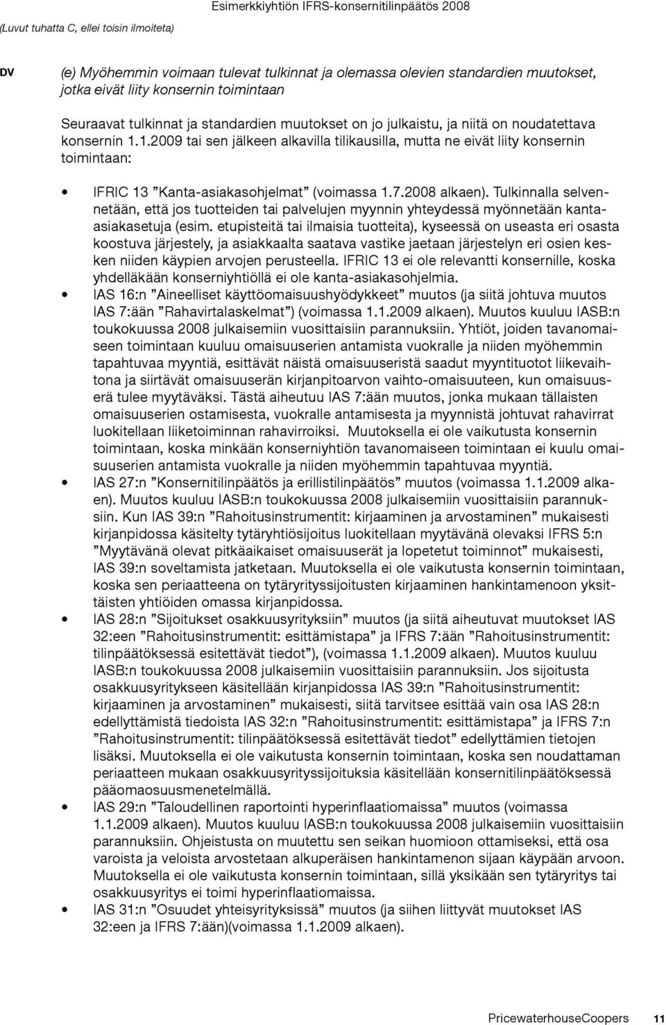 Tulkinnalla selvennetään, että jos tuotteiden tai palvelujen myynnin yhteydessä myönnetään kantaasiakasetuja (esim.