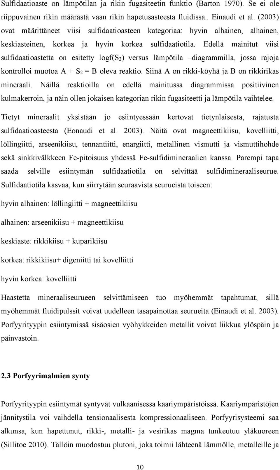 Edellä mainitut viisi sulfidaatioastetta on esitetty logf(s2) versus lämpötila diagrammilla, jossa rajoja kontrolloi muotoa A + S2 = B oleva reaktio.