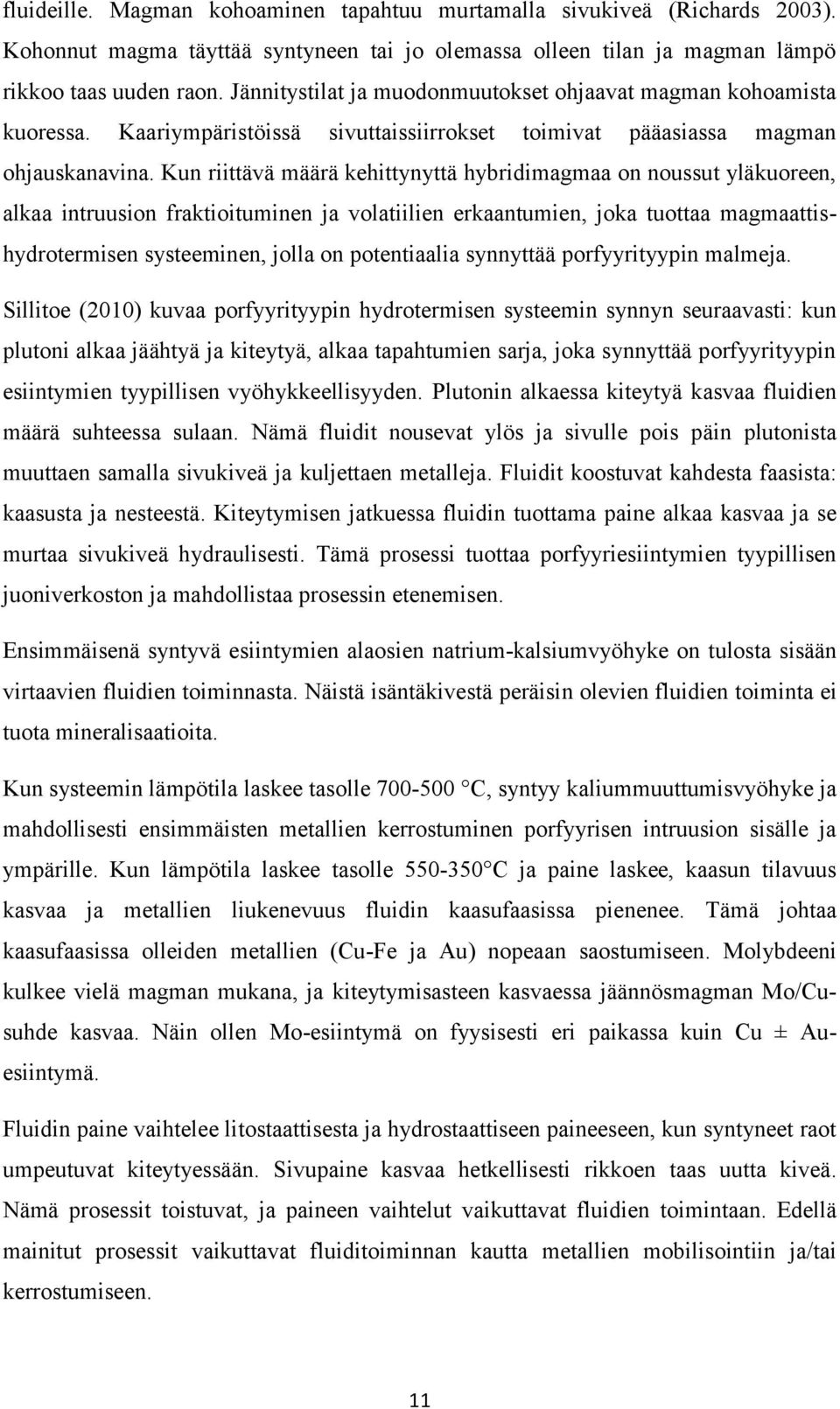 Kun riittävä määrä kehittynyttä hybridimagmaa on noussut yläkuoreen, alkaa intruusion fraktioituminen ja volatiilien erkaantumien, joka tuottaa magmaattishydrotermisen systeeminen, jolla on