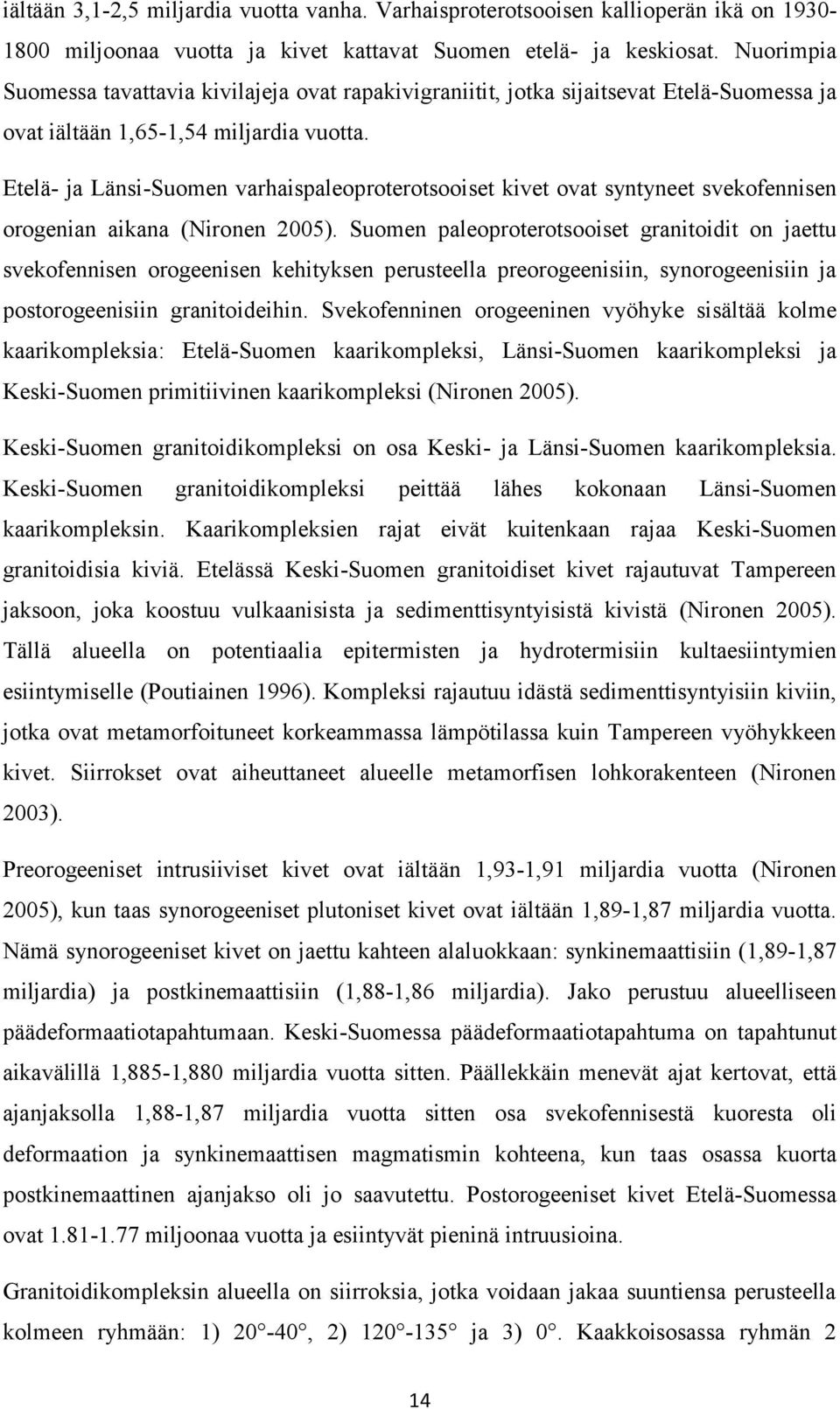 Etelä- ja Länsi-Suomen varhaispaleoproterotsooiset kivet ovat syntyneet svekofennisen orogenian aikana (Nironen 2005).