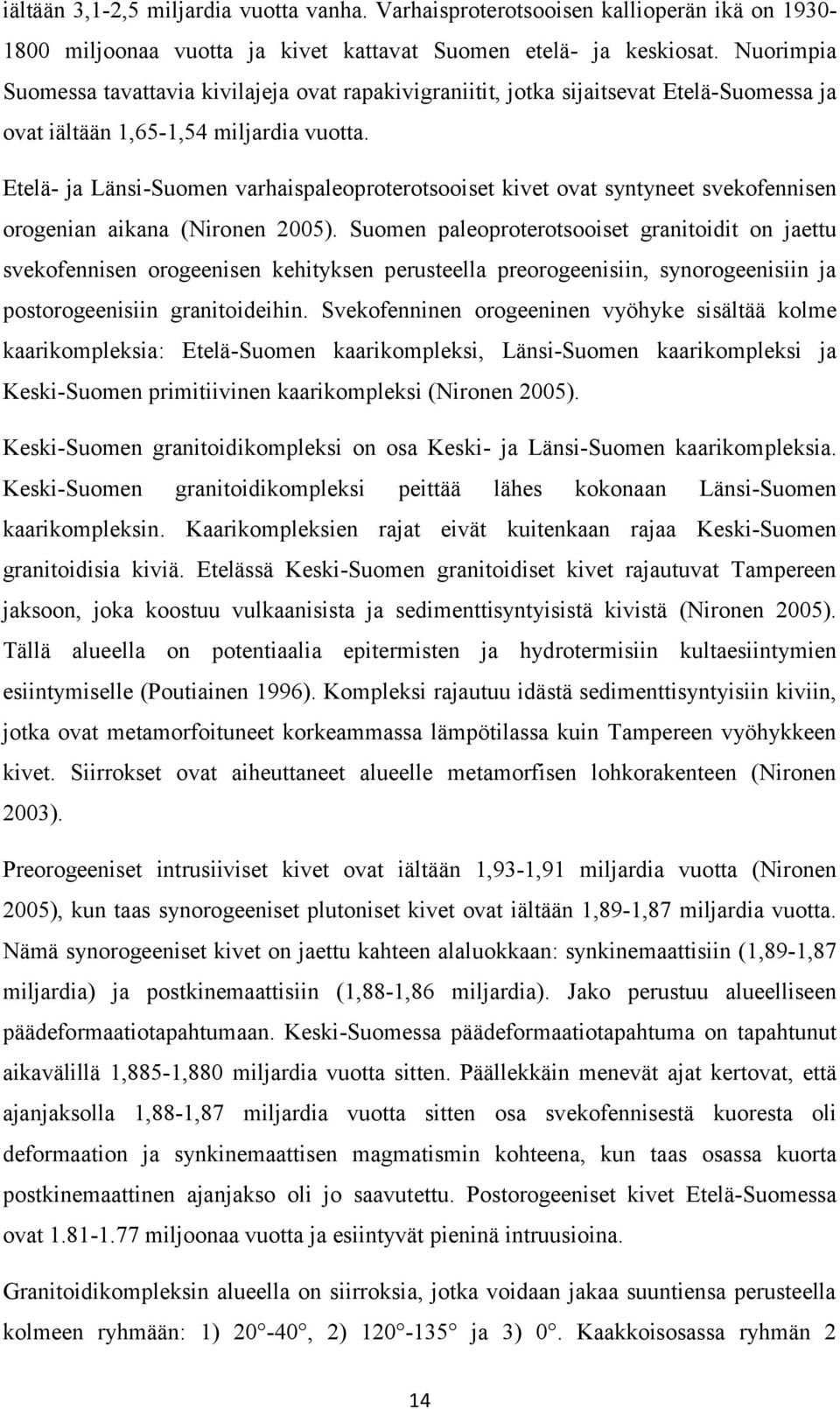 Etelä- ja Länsi-Suomen varhaispaleoproterotsooiset kivet ovat syntyneet svekofennisen orogenian aikana (Nironen 2005).