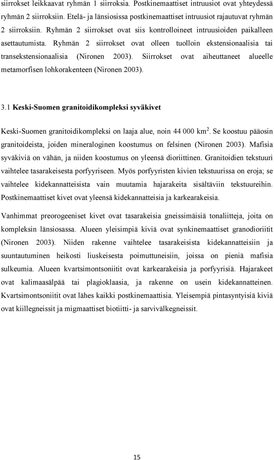 Siirrokset ovat aiheuttaneet alueelle metamorfisen lohkorakenteen (Nironen 2003). 3.1 Keski-Suomen granitoidikompleksi syväkivet Keski-Suomen granitoidikompleksi on laaja alue, noin 44 000 km 2.