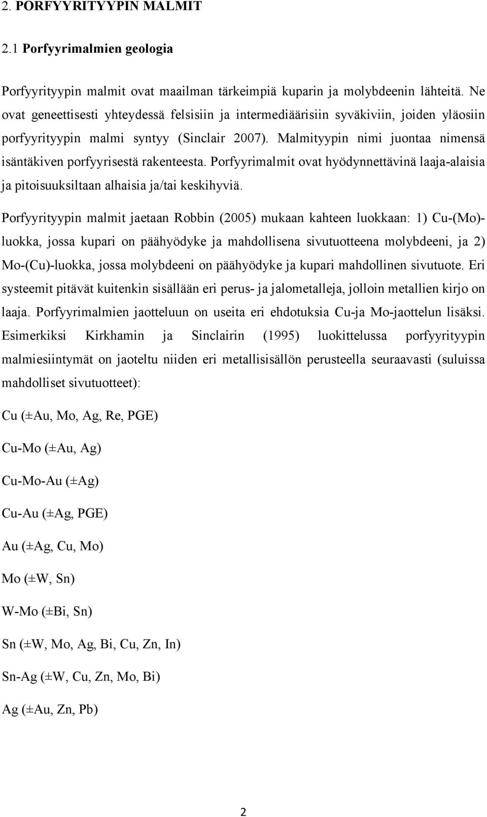 Malmityypin nimi juontaa nimensä isäntäkiven porfyyrisestä rakenteesta. Porfyyrimalmit ovat hyödynnettävinä laaja-alaisia ja pitoisuuksiltaan alhaisia ja/tai keskihyviä.