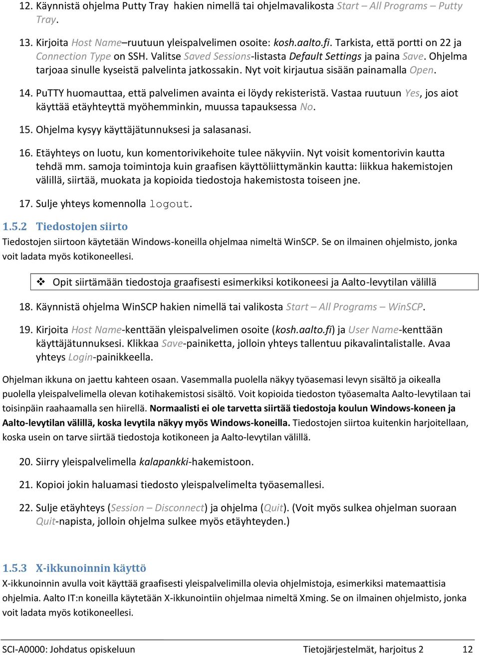 Nyt voit kirjautua sisään painamalla Open. 1 PuTTY huomauttaa, että palvelimen avainta ei löydy rekisteristä. Vastaa ruutuun Yes, jos aiot käyttää etäyhteyttä myöhemminkin, muussa tapauksessa No.