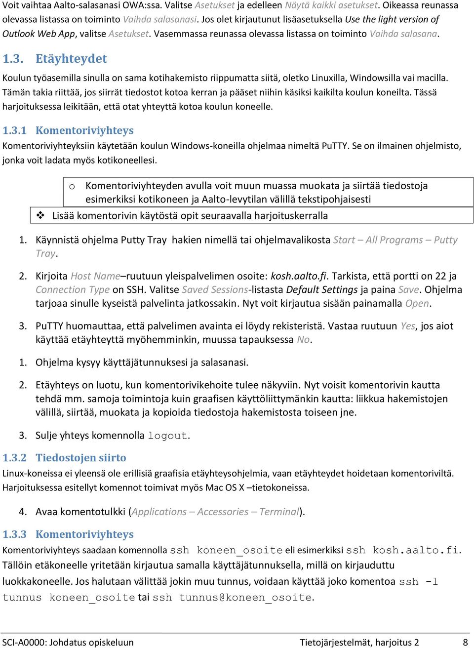 Etäyhteydet Koulun työasemilla sinulla on sama kotihakemisto riippumatta siitä, oletko Linuxilla, Windowsilla vai macilla.