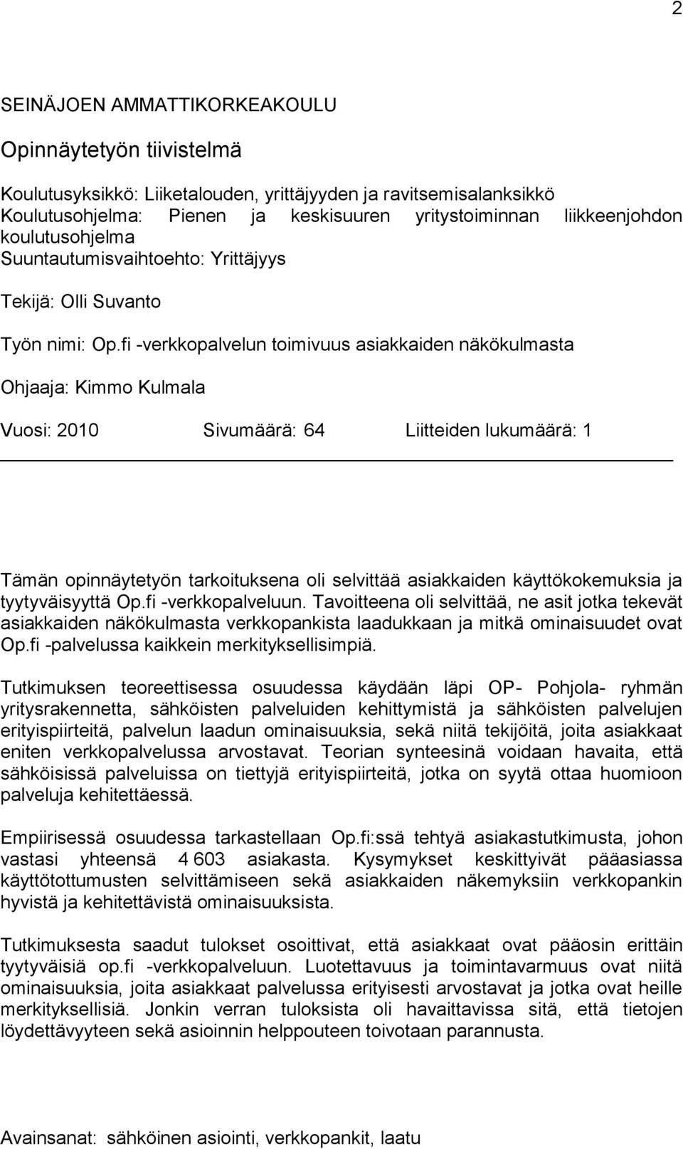 fi -verkkopalvelun toimivuus asiakkaiden näkökulmasta Ohjaaja: Kimmo Kulmala Vuosi: 2010 Sivumäärä: 64 Liitteiden lukumäärä: 1 Tämän opinnäytetyön tarkoituksena oli selvittää asiakkaiden